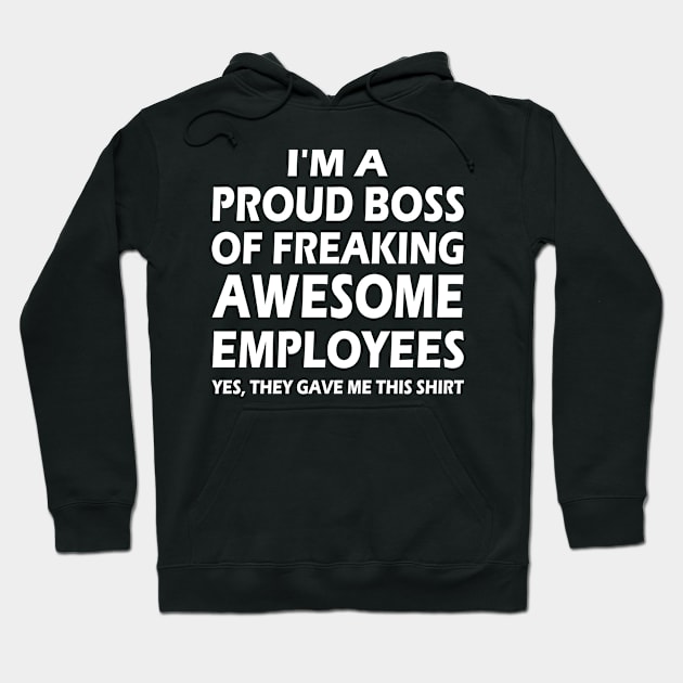 I'm A Proud Boss Of Freaking Awesome Employees Hoodie by MyHappyClothes